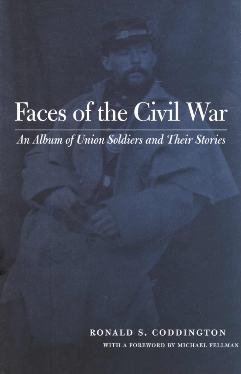 Faces of the Civil War: An Album of Union Soldiers and Their Stories by Ronald S. Coddington