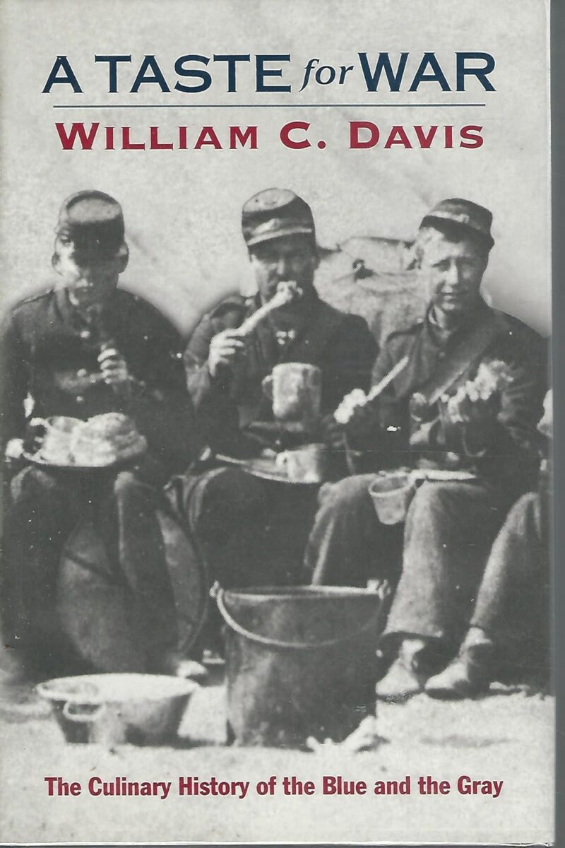 A Taste For War: The Culinary History of the Blue and the Gray by William C. Davis