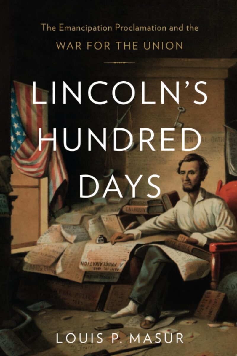 Lincoln's Hundred Days: The Emancipation Proclamation and the War for the Union by Louis P. Masur