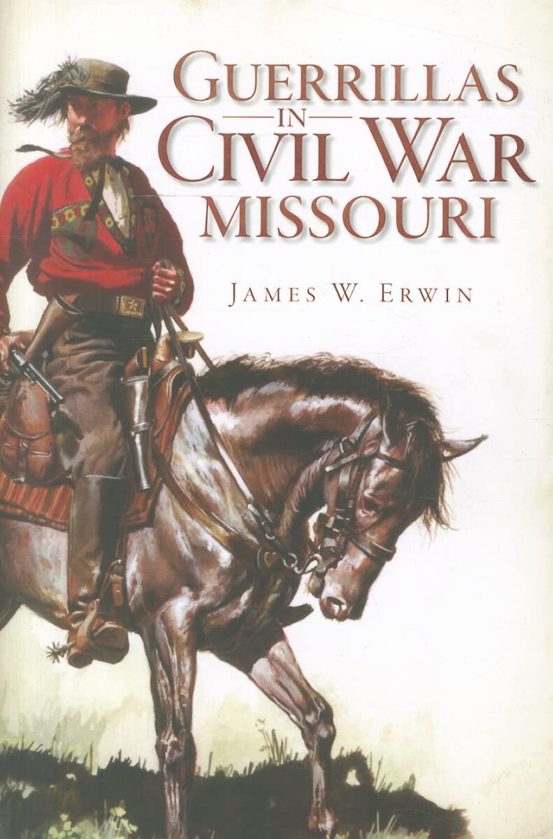 Guerrillas in Civil War Missouri by James W. Erwin