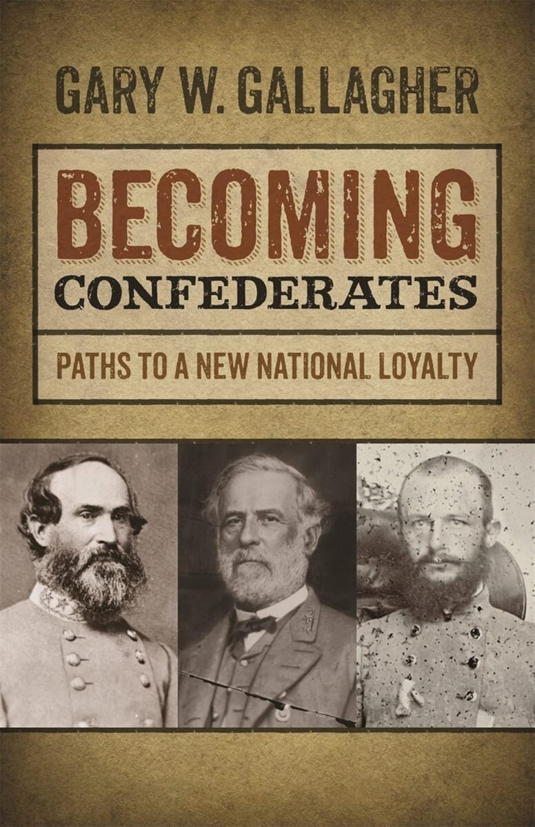 Becoming Confederates: Paths to a New Loyalty by Gary W. Gallagher