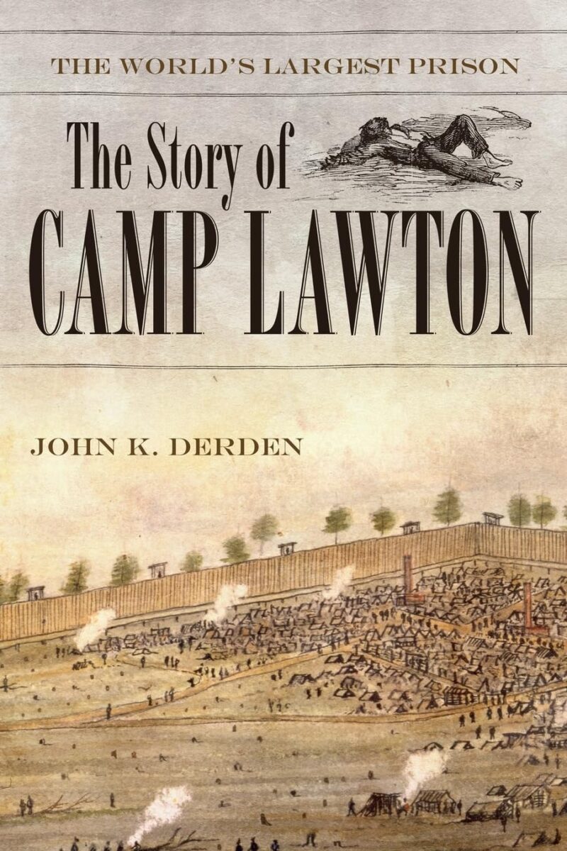 The World's Largest Prison: The Story of Camp Lawton by John K. Derden