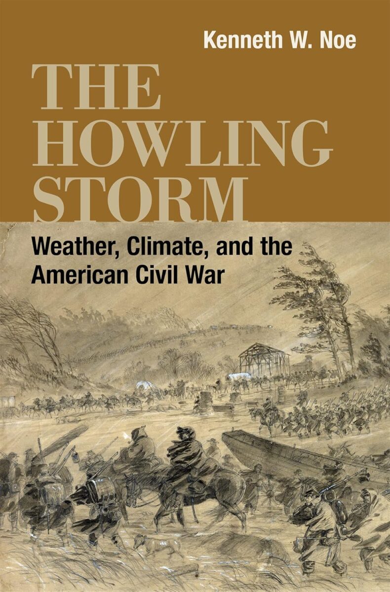 The Howling Storm: Weather, Climate, and the American Civil War by Kenneth W. Noe