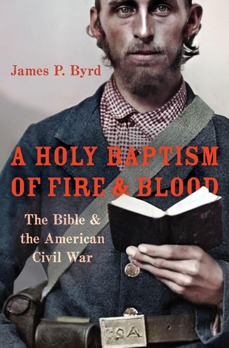 A Holy Baptism of Fire & Blood: The Bible & the American Civil War by James P. Byrd