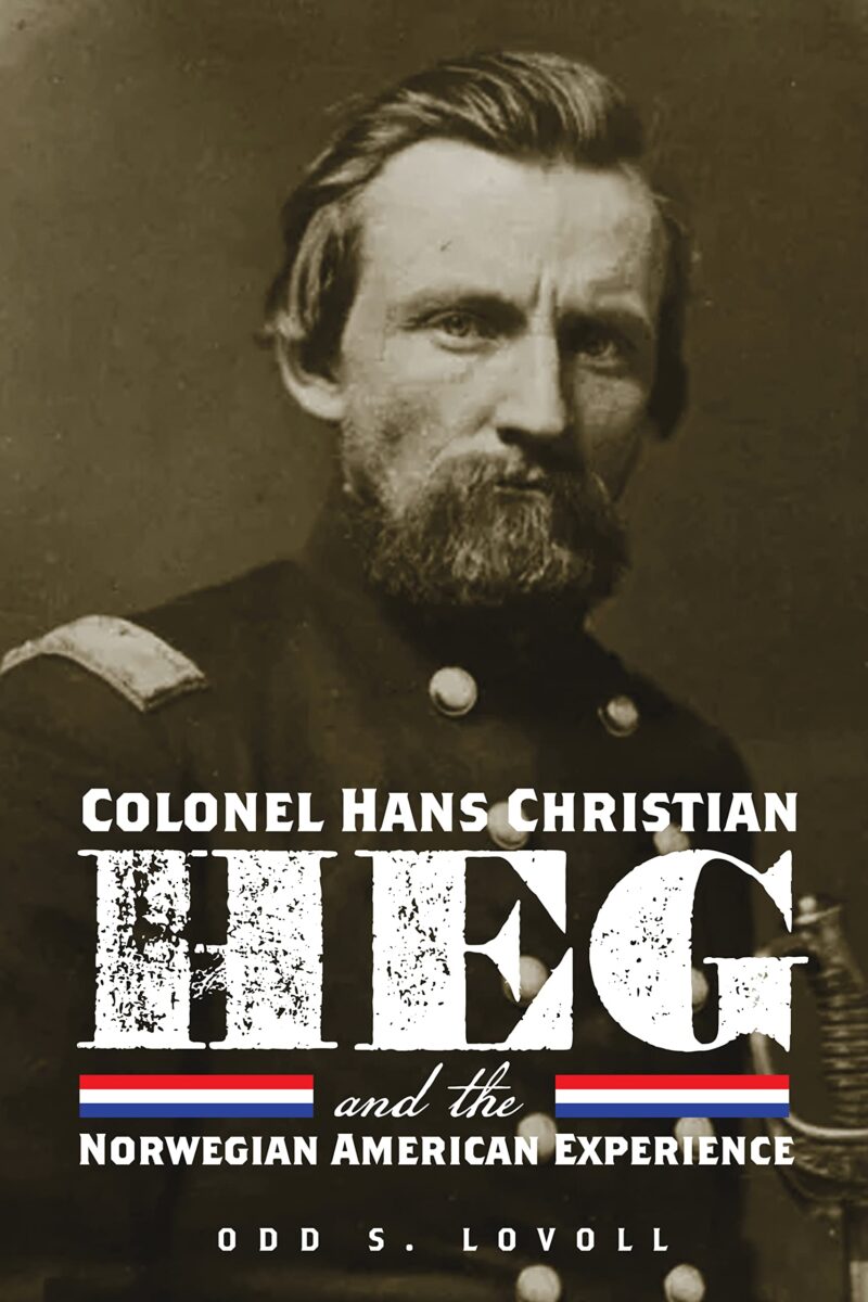 Colonel Hans Christian Heg and the Norwegian American Experience by Odd S Lovoll