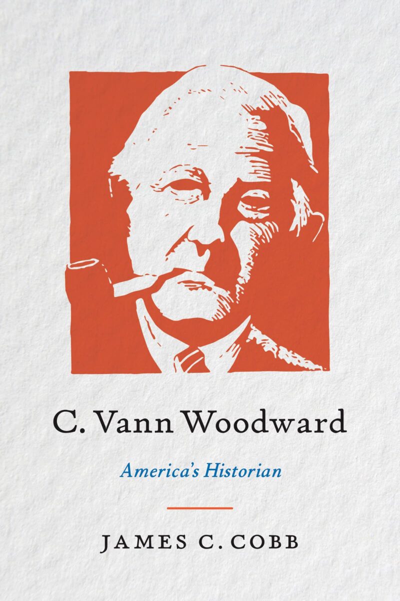 C. Vann Woodward: America’s Historian by James C. Cobb