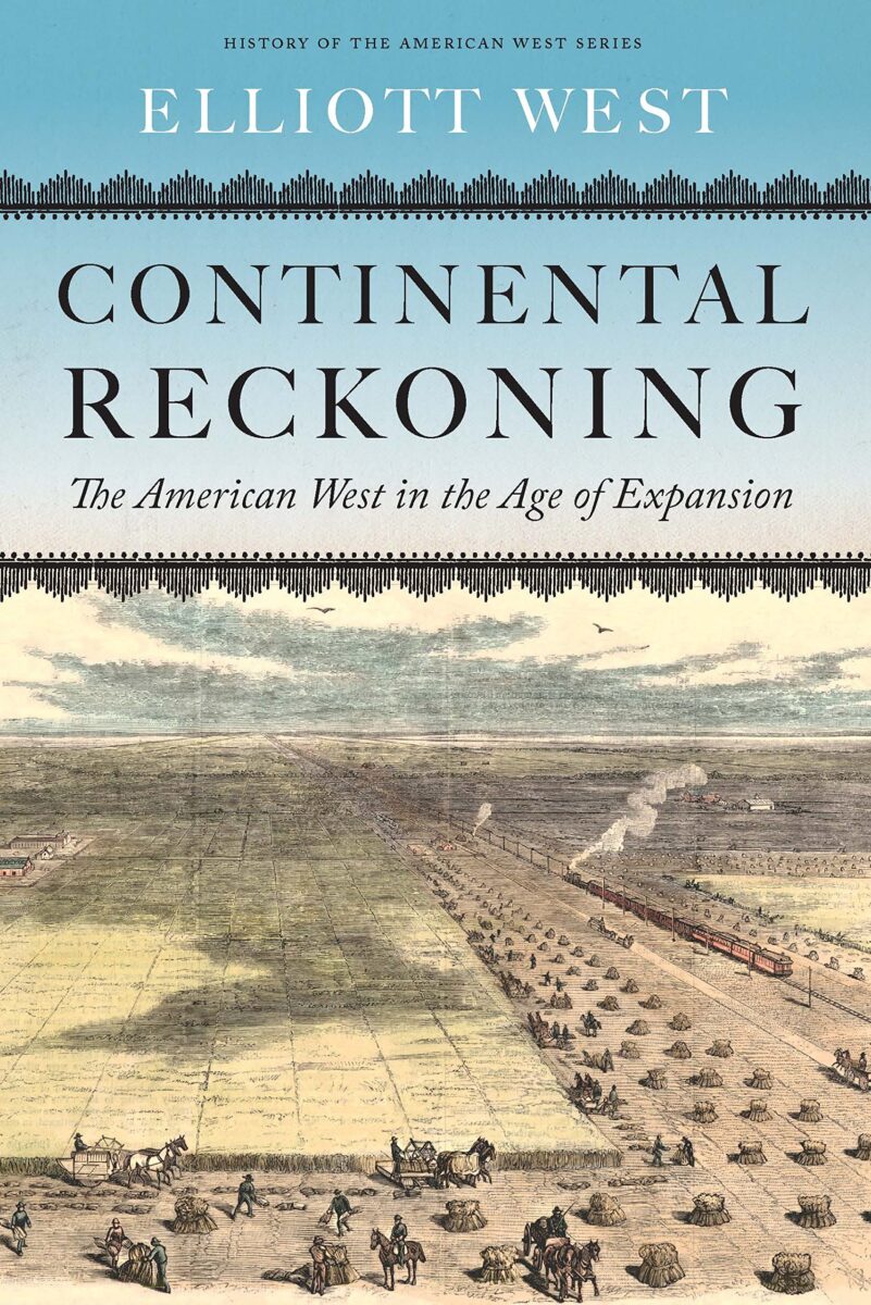 Continental Reckoning: The American West in the Age of Expansion by Elliott West