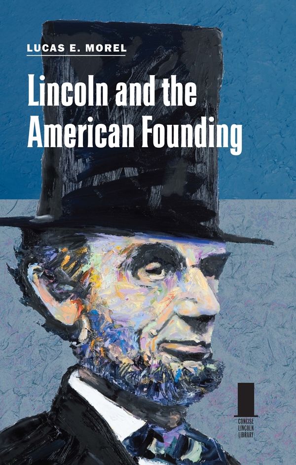 Lincoln and the American Founding by Lucas Morel