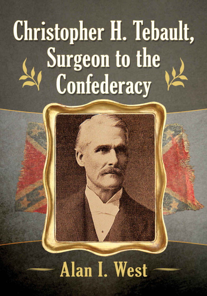 Christopher H. Tebault, Surgeon to the Confederacy by Alan I. West