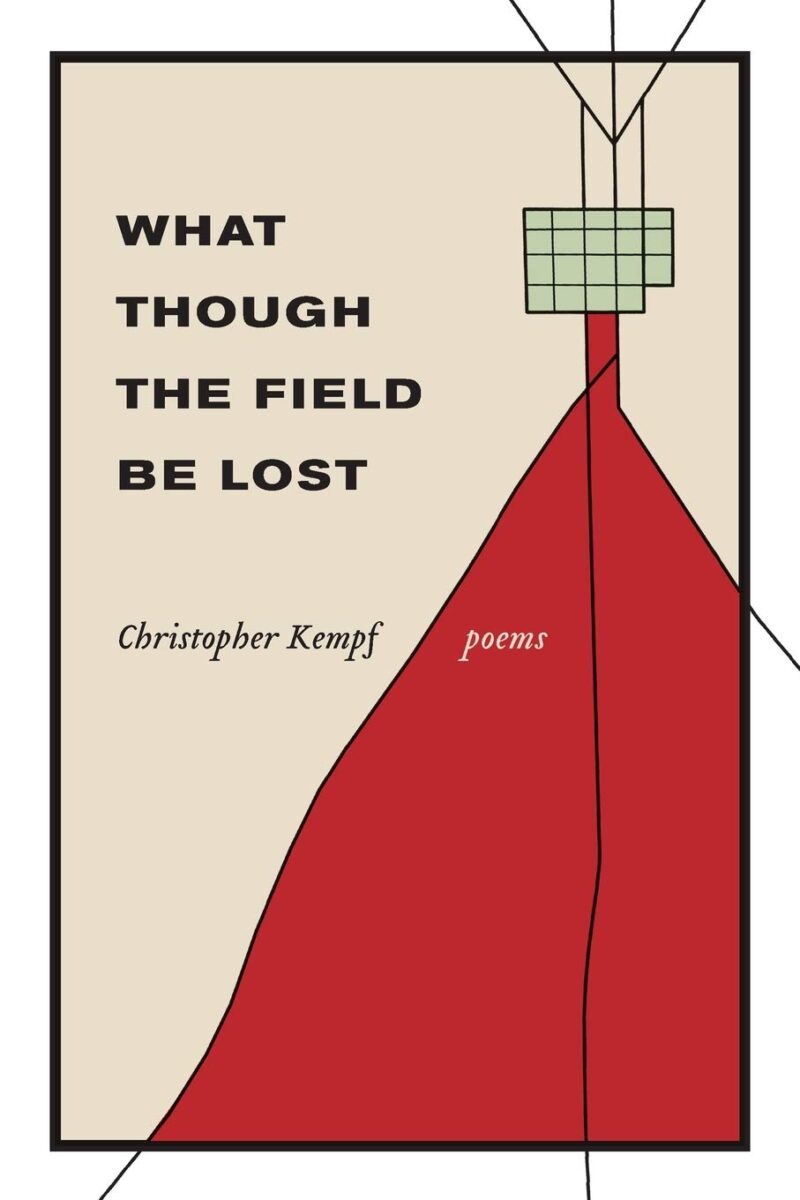 What Though the Field Be Lost: Poems by Christopher Kempf