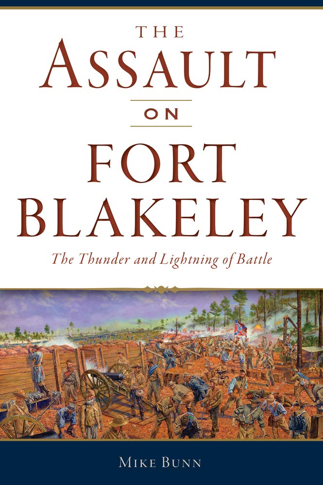 The Assault on Fort Blakeley: The Thunder and Lightning of Battle by Mike Bunn