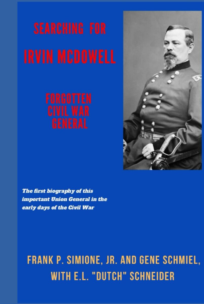 Searching for Irvin McDowell, Forgotten Civil War General by Frank P. Simione Jr., Gene Schmiel, and E.L. “Dutch” Schneider