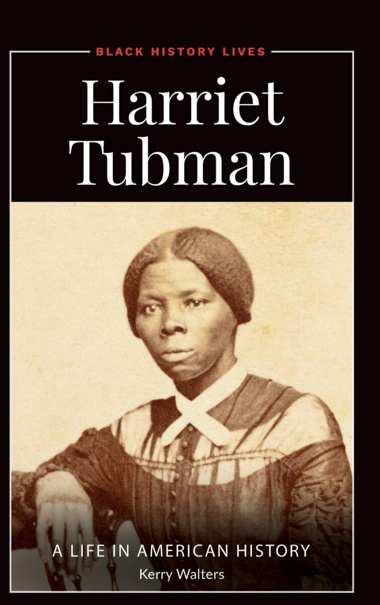 Harriet Tubman: A Life in American History by Kerry Walters