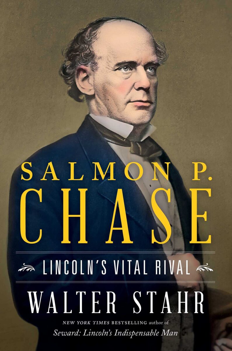 Salmon P. Chase: Lincoln’s Vital Rival by Walter Stahr