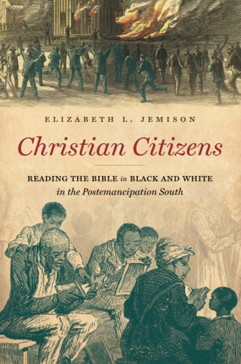 Christian Citizens: Reading the Bible in Black and White in the Postemancipation South by Elizabeth L. Jemison