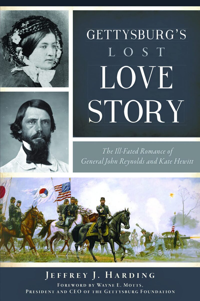 Gettysburg’s Lost Love Story: The Ill-Fated Romance of General John Reynolds and Kate Hewitt by Jeffrey J. Harding