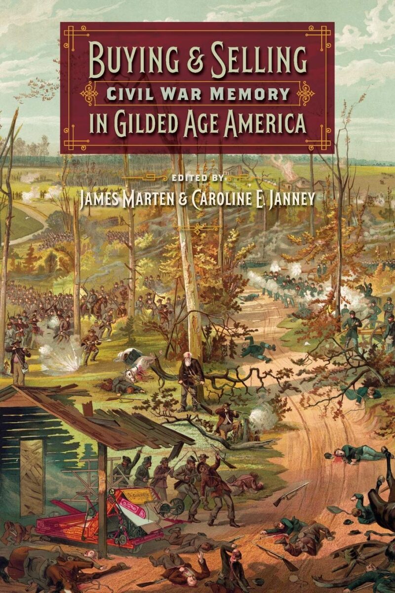 Buying & Selling Civil War Memory in Gilded Age America edited by James Marten and Caroline E. Janney