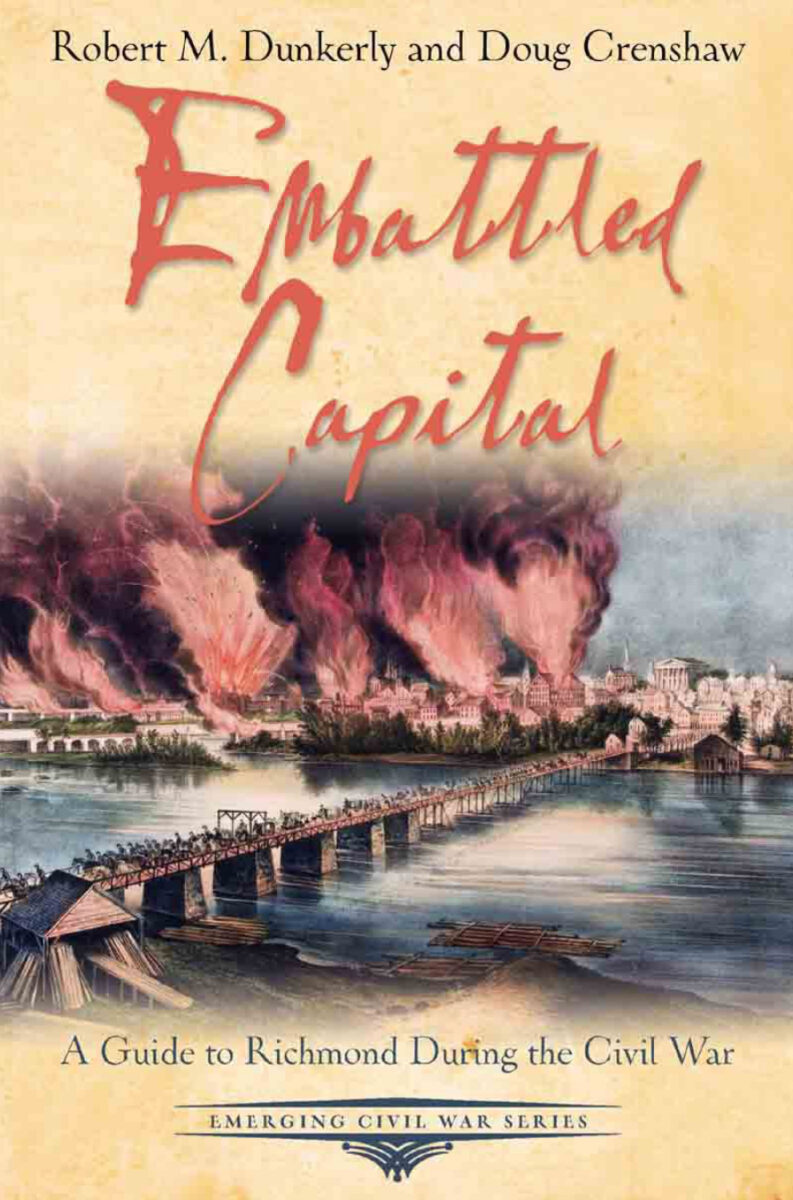 Embattled Capital: A Guide to Richmond During the Civil War by Robert M. Dunkerly and Doug Crenshaw