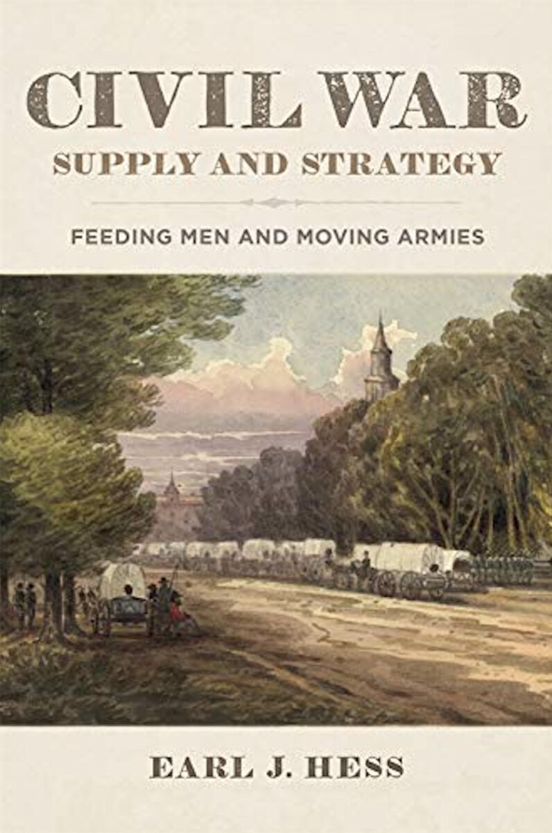 Civil War Supply and Strategy: Feeding Men and Moving Armies by Earl J. Hess