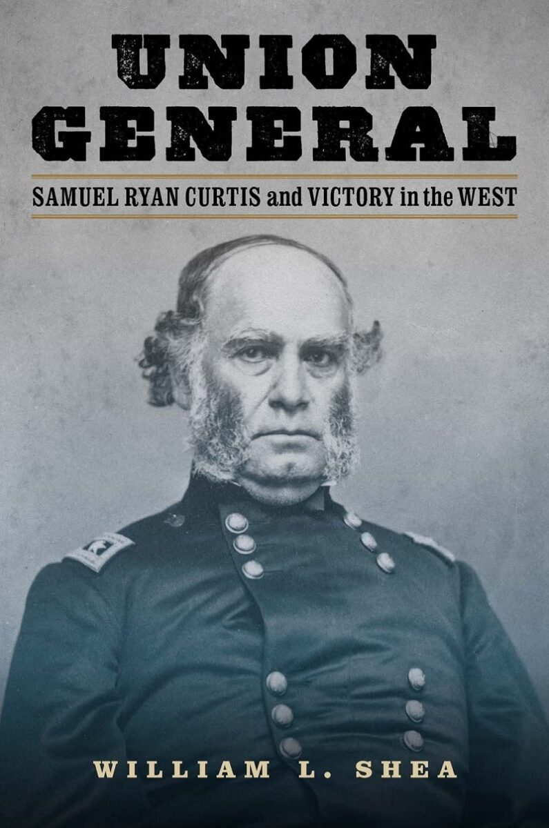 Union General Samuel Ryan Curtis and Victory in the West by William L. Shea