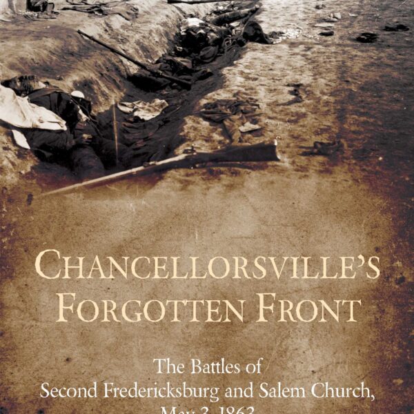 Chancellorsville's Forgotten Front by Chris Mackowski and Kristopher D. White