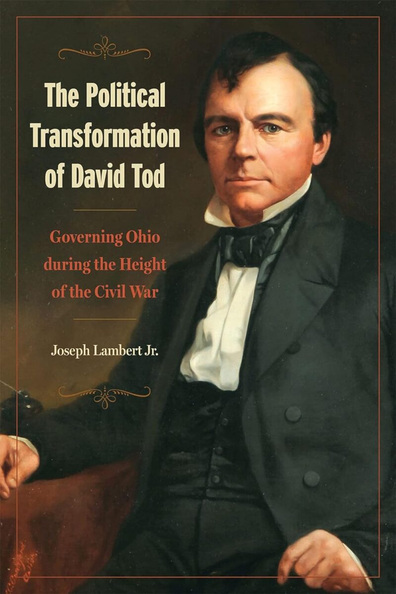 The Political Transformation of David Tod by Joseph Lambert Jr.