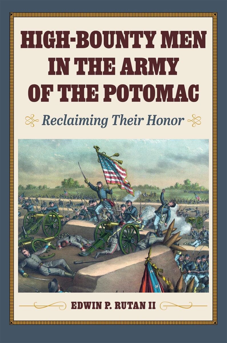 High-Bounty Men in the Army of the Potomac: Reclaiming Their Honor by Edwin P. Rutan II